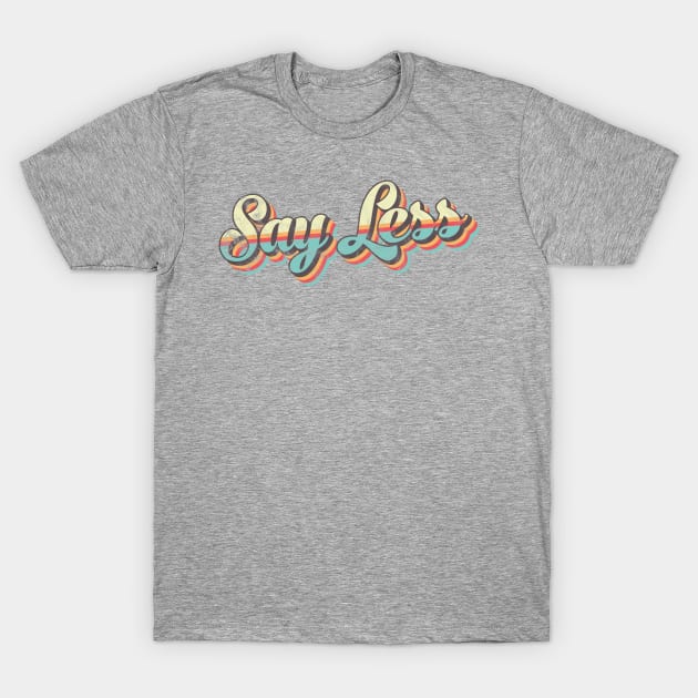 Say Less 70's Retro T-Shirt by BeyondTheDeck